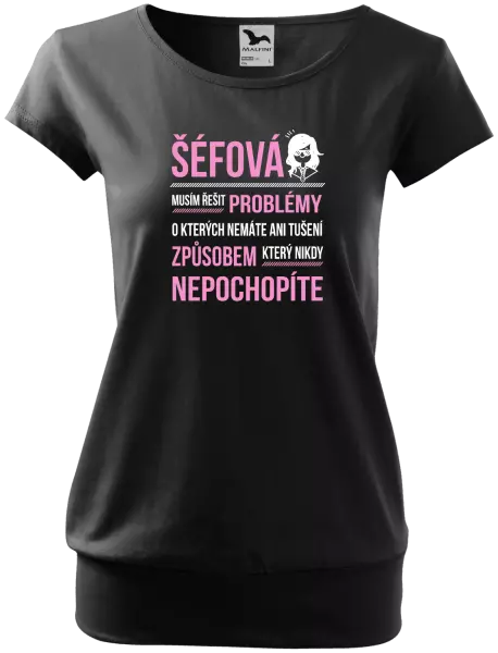 Dámské tričko Musím řešit problémy - šéfová