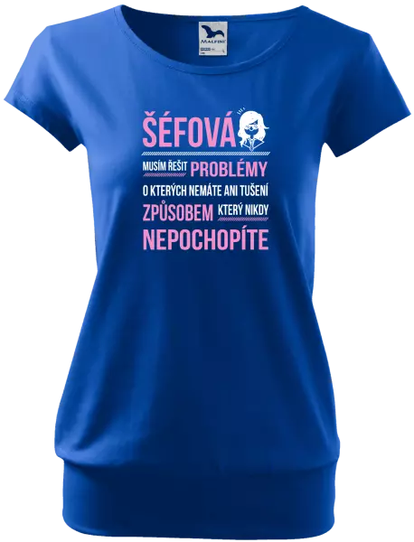 Dámské tričko Musím řešit problémy - šéfová