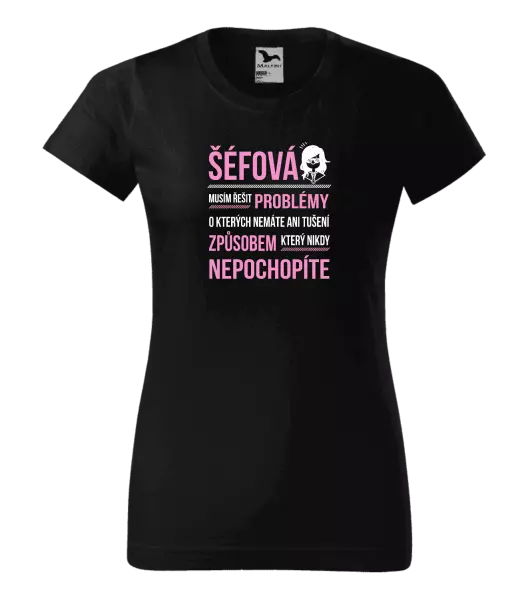 Dámské tričko Musím řešit problémy - šéfová