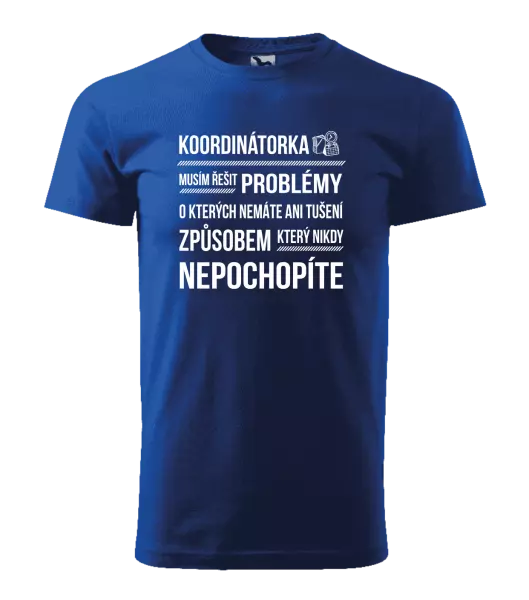 Pánské tričko Musím řešit problémy - koordinátorka