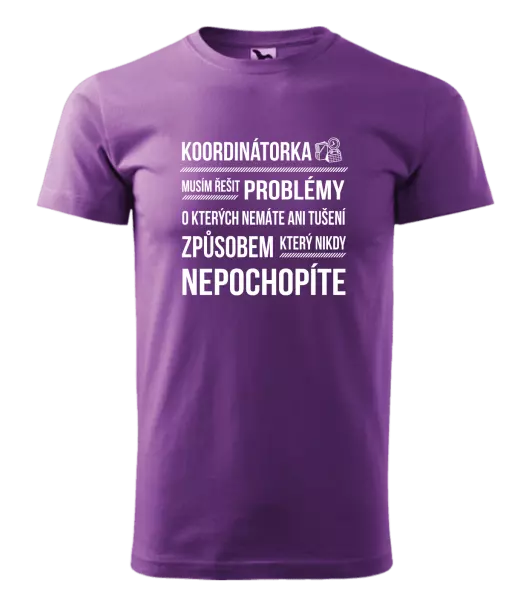 Pánské tričko Musím řešit problémy - koordinátorka