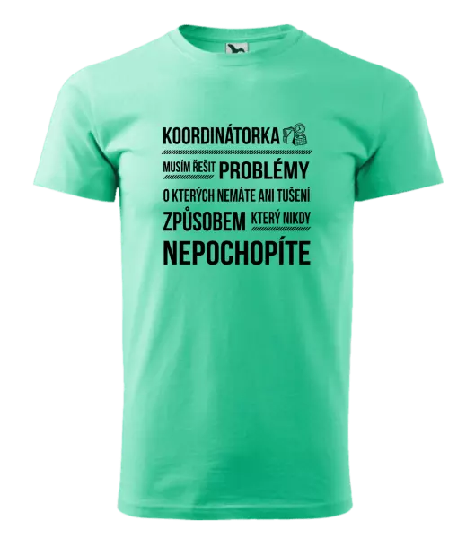 Pánské tričko Musím řešit problémy - koordinátorka