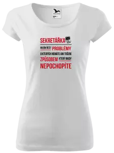 Dámské tričko Musím řešit problémy - sekretářka