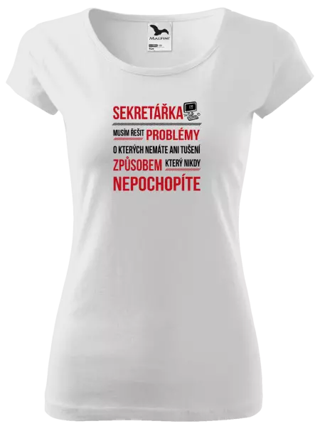 Dámské tričko Musím řešit problémy - sekretářka