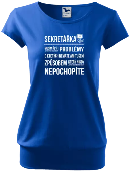 Dámské tričko Musím řešit problémy - sekretářka