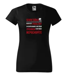 Dámské tričko Musím řešit problémy - sekretářka