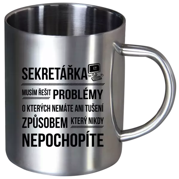 Nerezový hrnek Musím řešit problémy - sekretářka