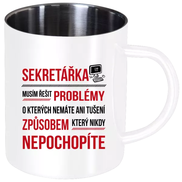Nerezový hrnek Musím řešit problémy - sekretářka