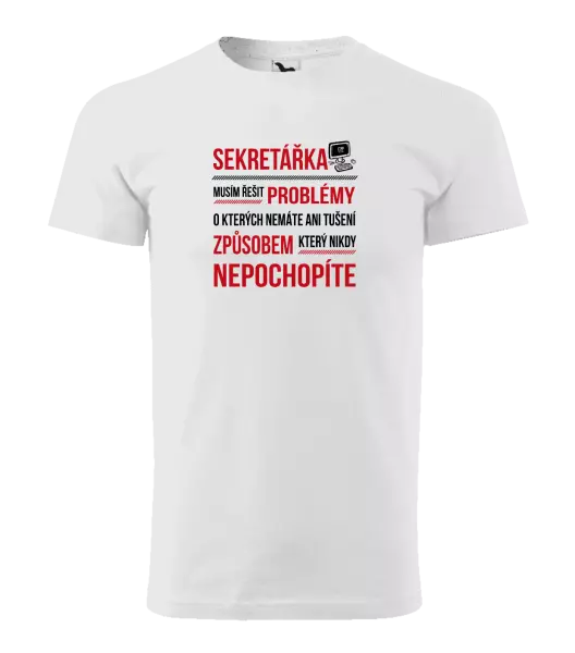 Pánské tričko Musím řešit problémy - sekretářka