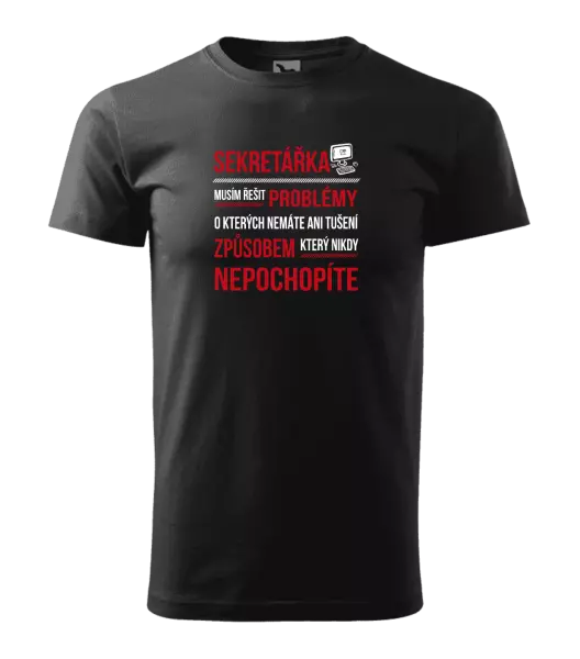 Pánské tričko Musím řešit problémy - sekretářka