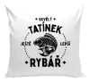 Polštář Skvělý tatínek a ještě lepší rybář
