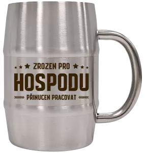 Nerezový chladicí půllitr Zrozen pro hospodu, přinucen pracovat