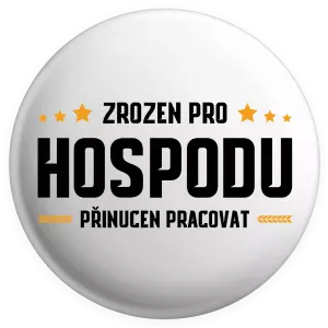 Placka Zrozen pro hospodu, přinucen pracovat