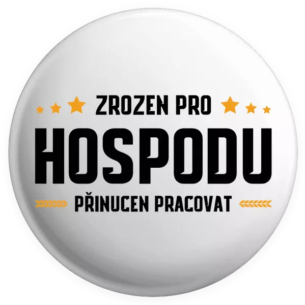 Placka Zrozen pro hospodu, přinucen pracovat