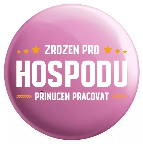 Placka Zrozen pro hospodu, přinucen pracovat