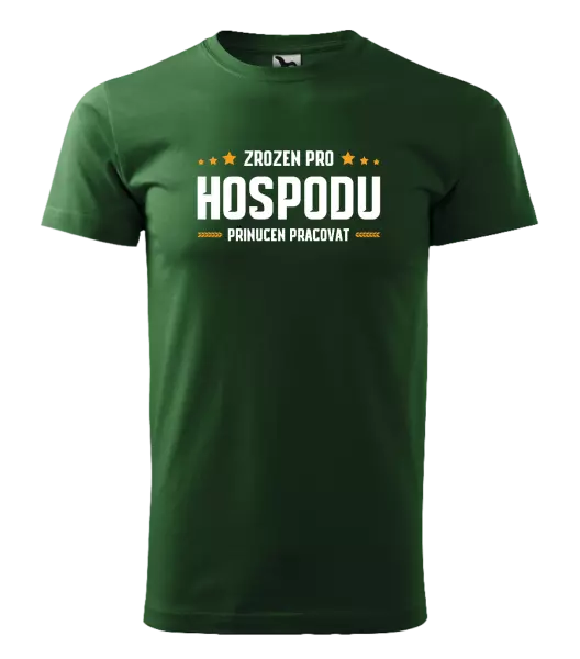 Pánské tričko Zrozen pro hospodu, přinucen pracovat