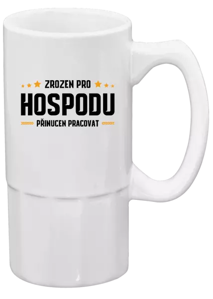 Půllitr Zrozen pro hospodu, přinucen pracovat