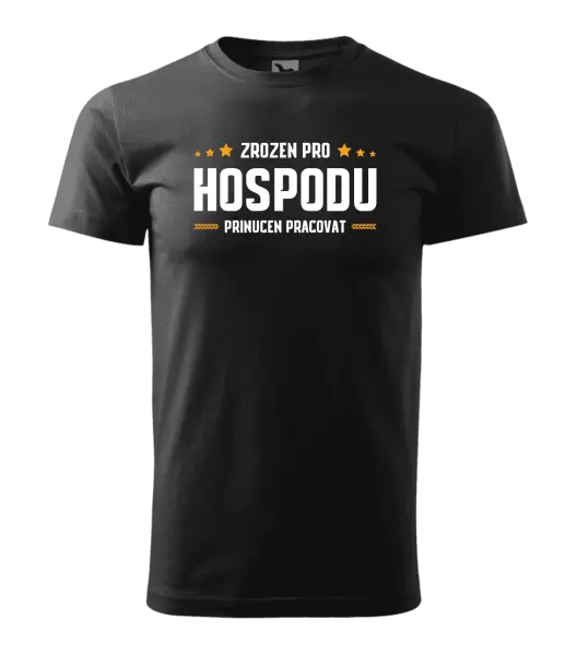 Pánské tričko Zrozen pro hospodu, přinucen pracovat