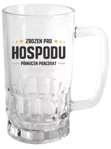 Půllitr Zrozen pro hospodu, přinucen pracovat