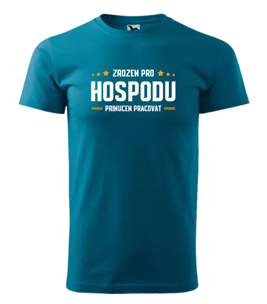 Pánské tričko Zrozen pro hospodu, přinucen pracovat