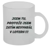 Hrnek Jsem tu, protože jsem zatím nevyhrál v loterii