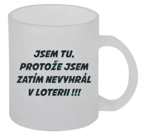 Hrnek Jsem tu, protože jsem zatím nevyhrál v loterii