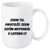 Hrnek Jsem tu, protože jsem zatím nevyhrál v loterii