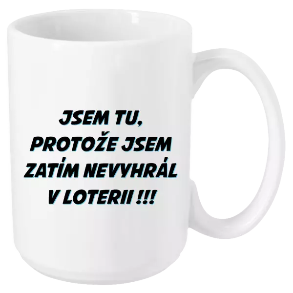 Hrnek Jsem tu, protože jsem zatím nevyhrál v loterii