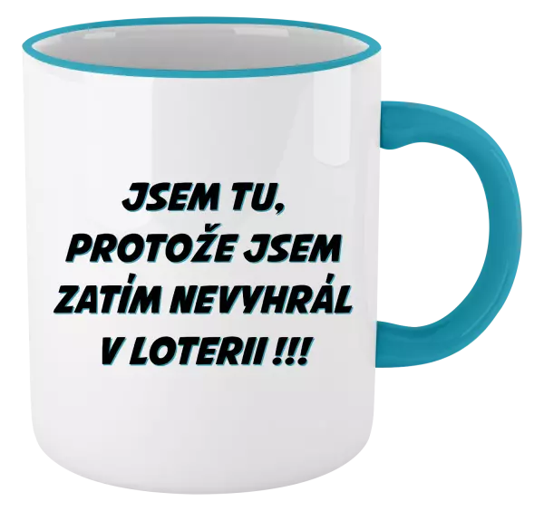 Hrnek Jsem tu, protože jsem zatím nevyhrál v loterii