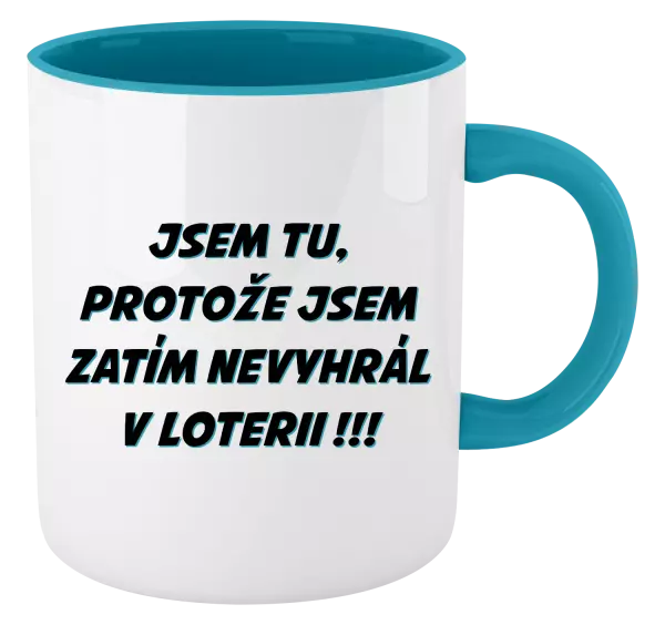 Hrnek Jsem tu, protože jsem zatím nevyhrál v loterii