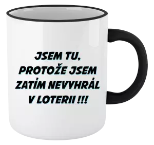Hrnek Jsem tu, protože jsem zatím nevyhrál v loterii