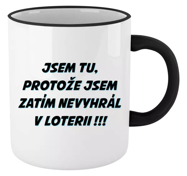 Hrnek Jsem tu, protože jsem zatím nevyhrál v loterii
