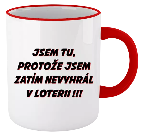 Hrnek Jsem tu, protože jsem zatím nevyhrál v loterii