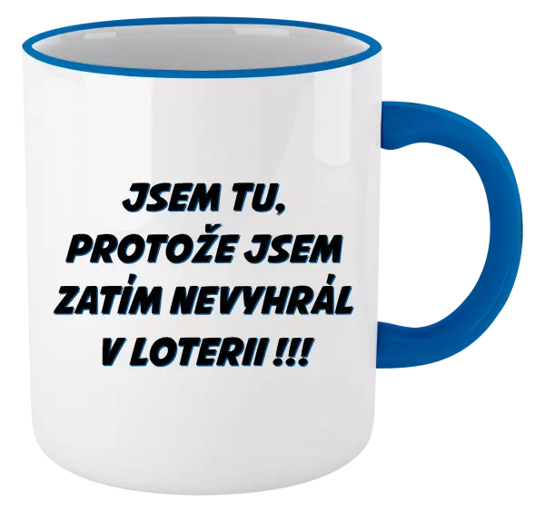 Hrnek Jsem tu, protože jsem zatím nevyhrál v loterii