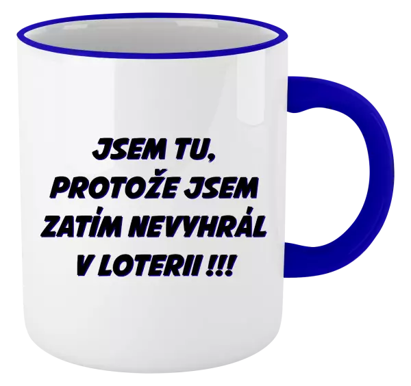 Hrnek Jsem tu, protože jsem zatím nevyhrál v loterii
