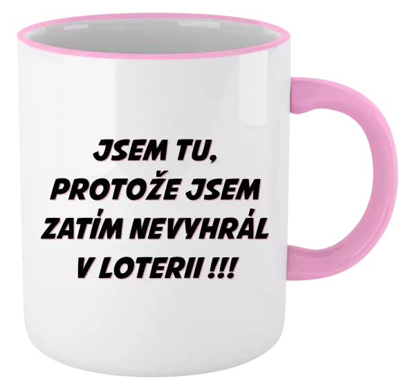 Hrnek Jsem tu, protože jsem zatím nevyhrál v loterii