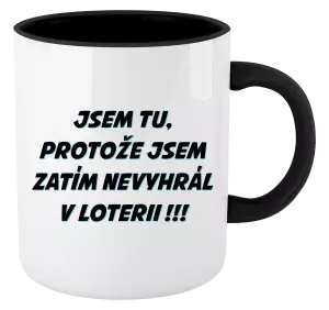 Hrnek Jsem tu, protože jsem zatím nevyhrál v loterii