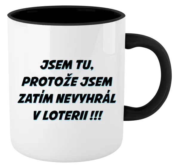 Hrnek Jsem tu, protože jsem zatím nevyhrál v loterii