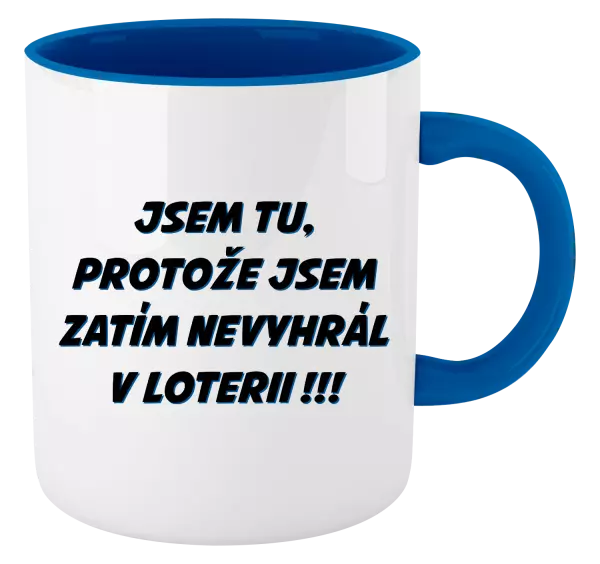 Hrnek Jsem tu, protože jsem zatím nevyhrál v loterii