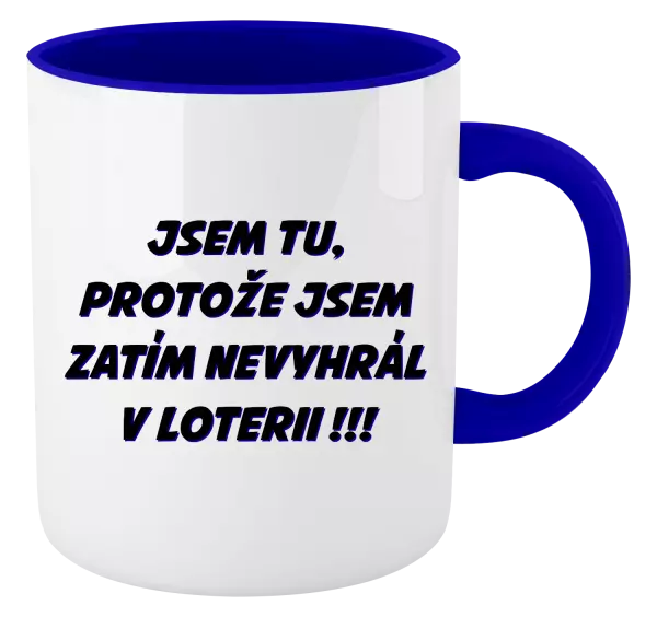 Hrnek Jsem tu, protože jsem zatím nevyhrál v loterii