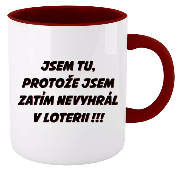Hrnek Jsem tu, protože jsem zatím nevyhrál v loterii