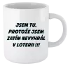 Hrnek Jsem tu, protože jsem zatím nevyhrál v loterii