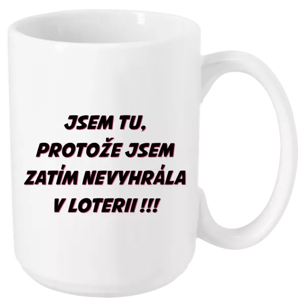Hrnek Jsem tu, protože jsem zatím nevyhrála v loterii
