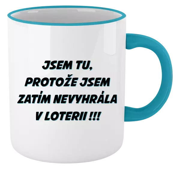 Hrnek Jsem tu, protože jsem zatím nevyhrála v loterii