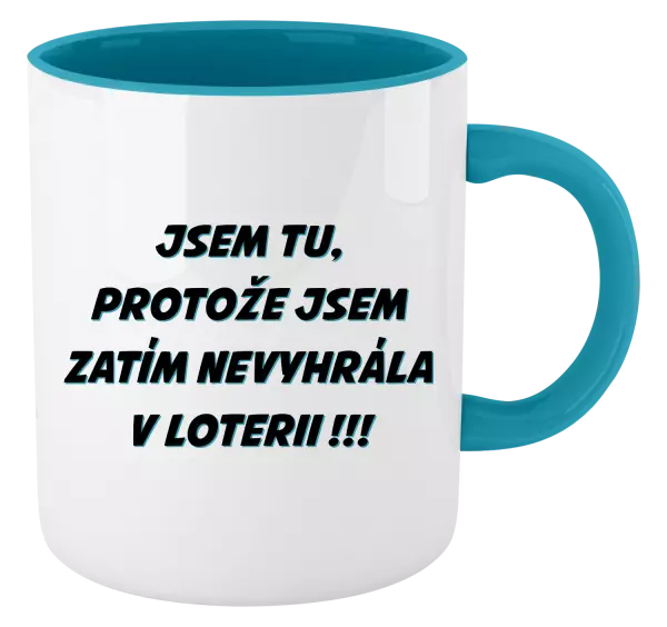 Hrnek Jsem tu, protože jsem zatím nevyhrála v loterii