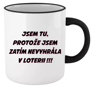 Hrnek Jsem tu, protože jsem zatím nevyhrála v loterii