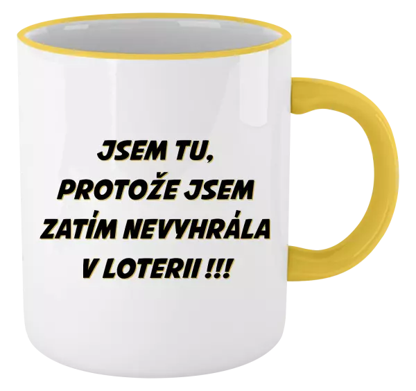 Hrnek Jsem tu, protože jsem zatím nevyhrála v loterii