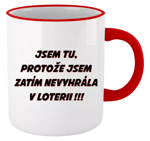 Hrnek Jsem tu, protože jsem zatím nevyhrála v loterii