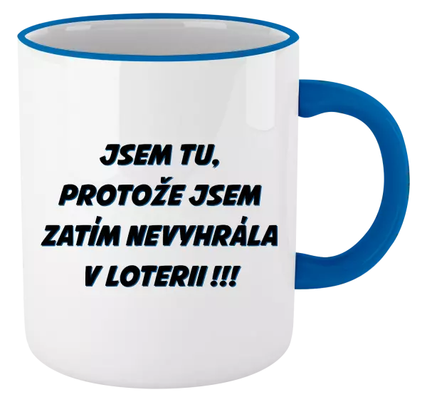 Hrnek Jsem tu, protože jsem zatím nevyhrála v loterii