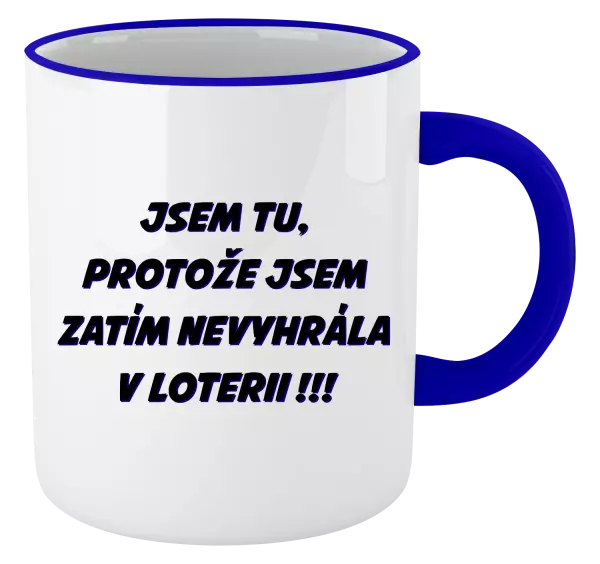 Hrnek Jsem tu, protože jsem zatím nevyhrála v loterii